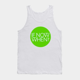 If not now, then when? Tank Top